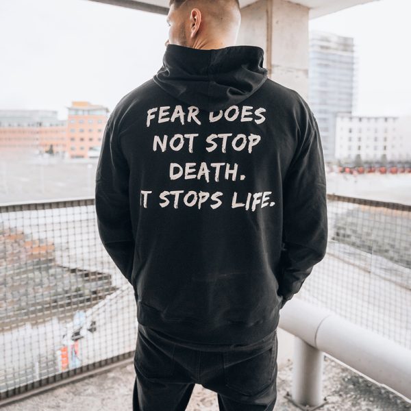 Fear Does Not Stop Death, It Stops Life Printed Men's Hoodie