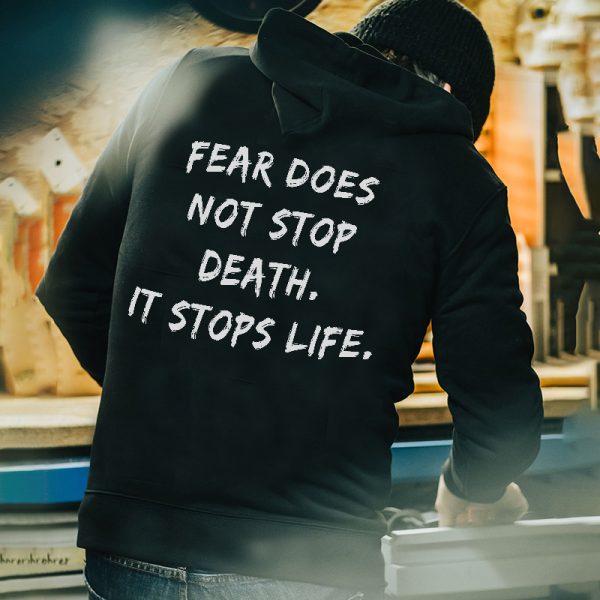 Fear Does Not Stop Death, It Stops Life Printed Men's Hoodie