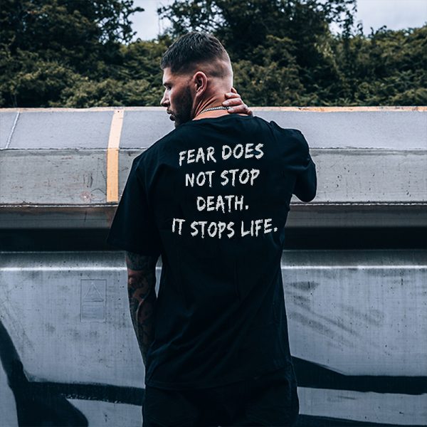 Fear Does Not Stop Death It Stops Life Printed Men's T-shirt